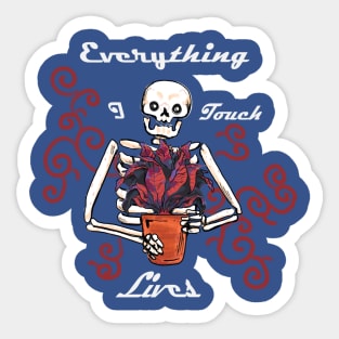 Everything I touch Lives!! Sticker